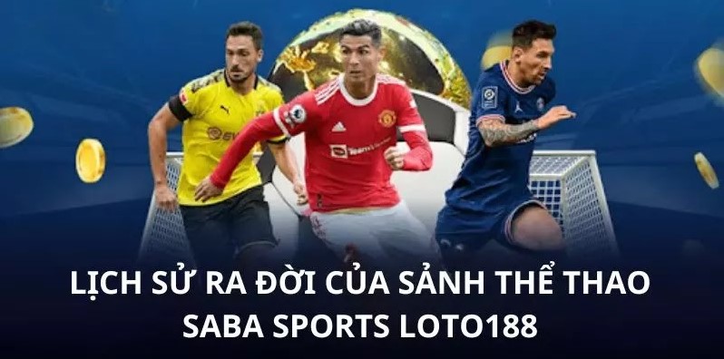 Giới thiệu đôi nét về sảnh Saba Sports Loto188