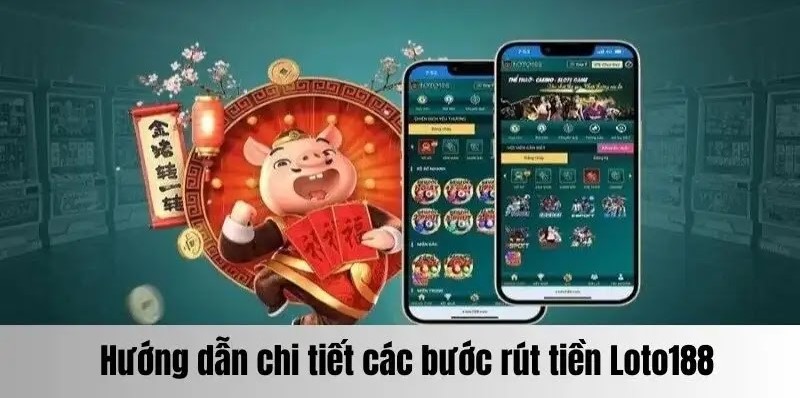 Hướng dẫn rút tiền Loto188