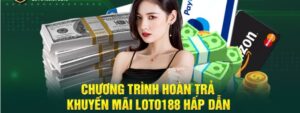 Chương trình khuyến mãi hoàn trả Loto188 đến 2%